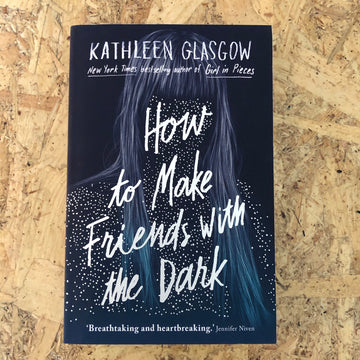 How To Make Friends With The Dark | Kathleen Glasgow