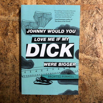Johnny Would You Love Me If My Dick Were Bigger | Brontez Purnell