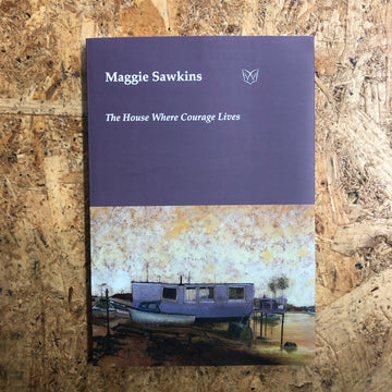 The House Where Courage Lives | Maggie Sawkins