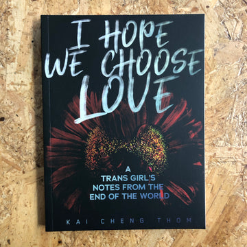 I Hope We Choose Love | Kai Cheng Thom