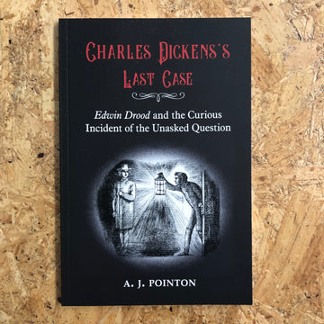 Charles Dickens’s Last Case | A.J. Pointon