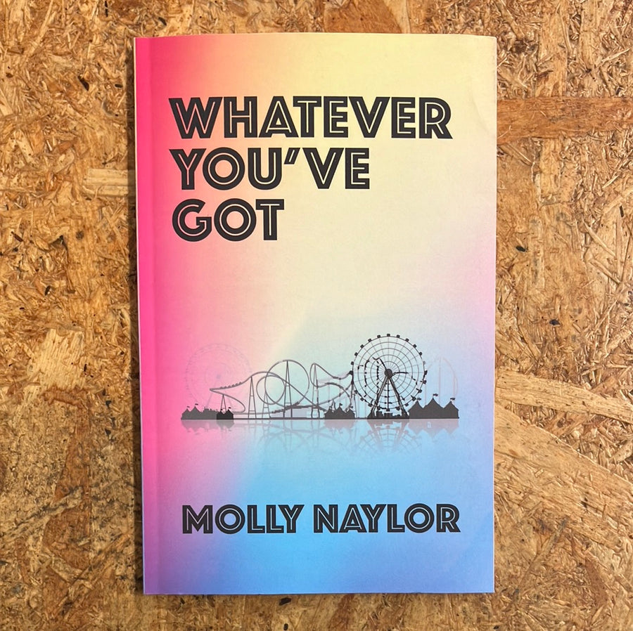 Whatever You’ve Got | Molly Naylor