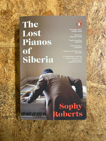 The Lost Pianos Of Siberia | Sophy Roberts