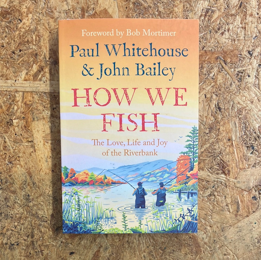 How We Fish | Paul Whitehouse & John Bailey