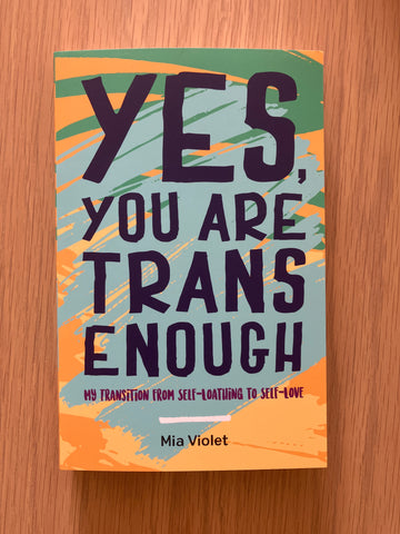 Yes, You Are Trans Enough | Mia Violet