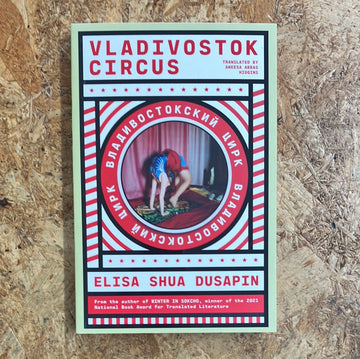 Vladivostok Circus | Elisa Shua Dusapin