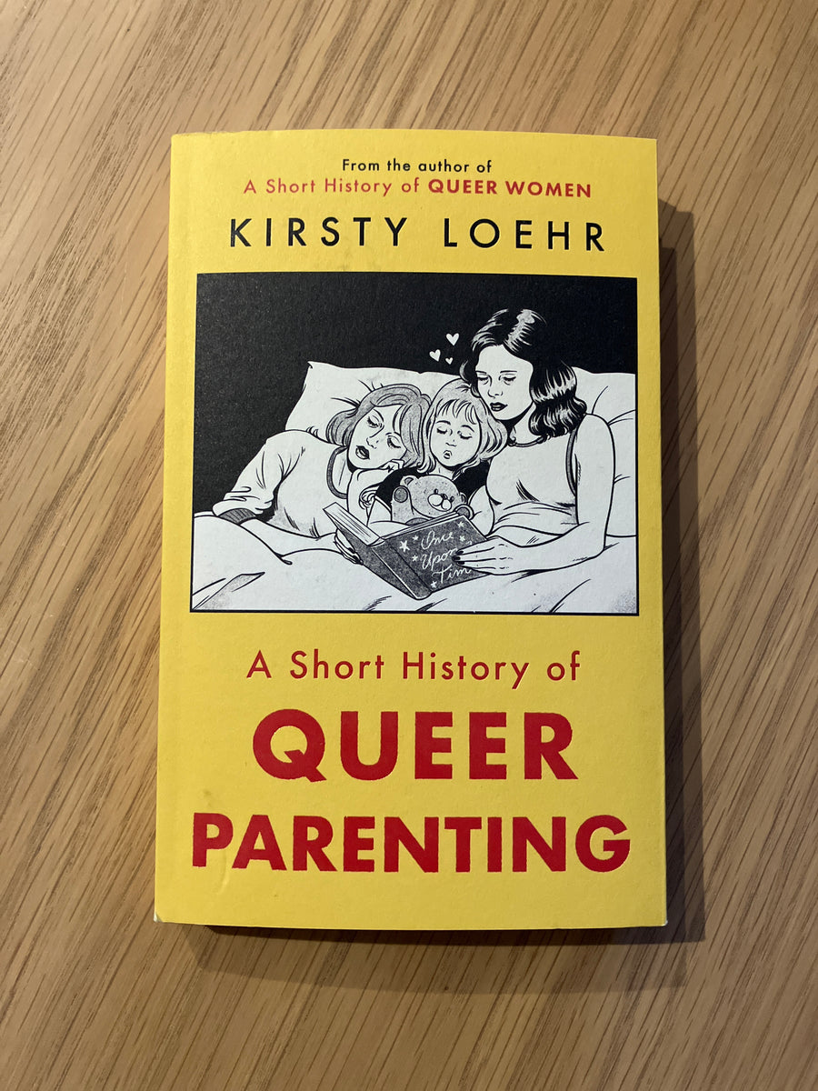A Short History Of Queer Parenting | Kirsty Loehr