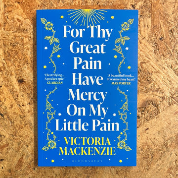 For Thy Great Pain Have Mercy On My Little Pain | Victoria Mackenzie