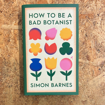How To Be A Bad Botanist | Simon Barnes