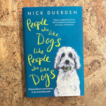 People Who Like Dogs Like People Who Like Dogs | Nick Duerden