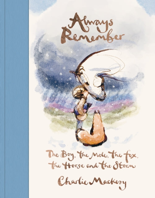 Always Remember: The Boy, the Mole, the Fox, the Horse and the Storm | Charlie Mackesy