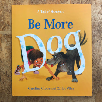 Be More Dog | Caroline Crowe & Carlos Vélez