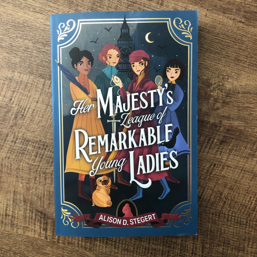 Her Majesty’s League Of Remarkable Young Ladies | Alison D. Stegert