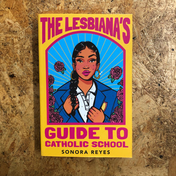 The Lesbiana’s Guide To Catholic School | Sonora Reyes