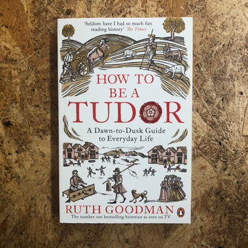 How To Be A Tudor | Ruth Goodman