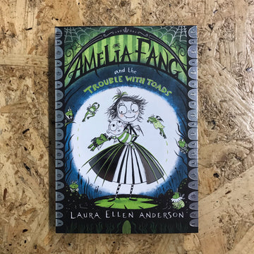 Amelia Fang And The Trouble With Toads | Laura Ellen Anderson