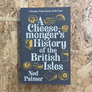 A Cheesemonger’s History Of The British Isles | Ned Palmer