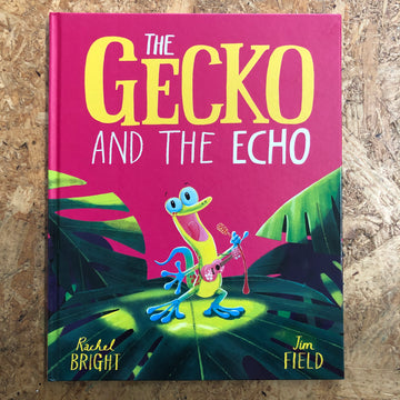 The Gecko And The Echo | Rachel Bright & Jim Field
