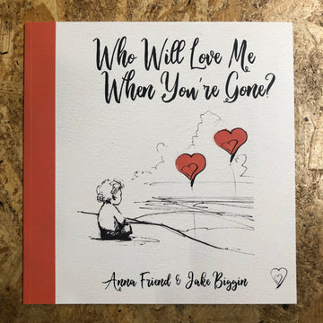 Who Will Love Me When You’re Gone? | Anna Friend & Jake Biggin