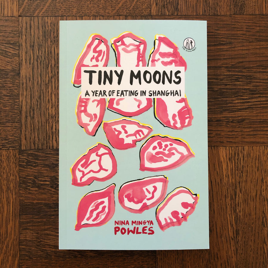 Tiny Moons: A Year Of Eating In Shanghai | Nina Mingya Powles