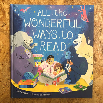 All The Wonderful Ways To Read | Laura Baker & Sandra de la Prada