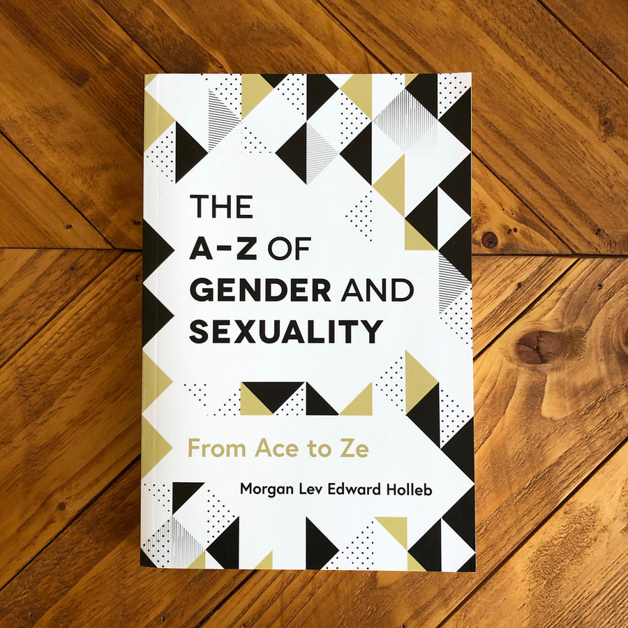 The A-Z Of Gender And Sexuality | Morgan Lev Edward Holleb