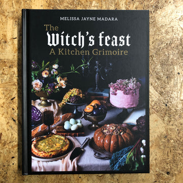 The Witch’s Feast: A Kitchen Grimoire | Melissa Jayne Madara