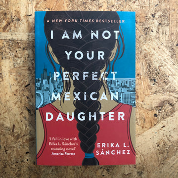 I Am Not Your Perfect Mexican Daughter | Erika L. Sánchez