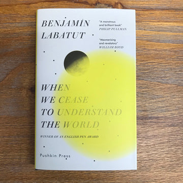 When We Cease To Understand The World | Benjamín Labatut