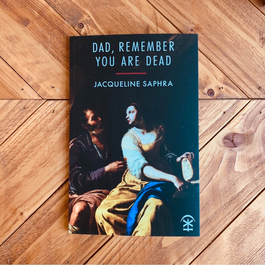Dad, Remember You Are Dead | Jacqueline Saphra