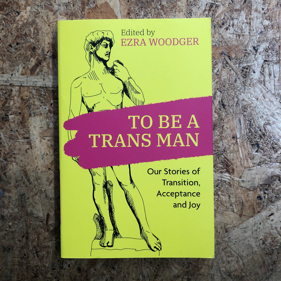 To Be A Trans Man | Ezra Woodger