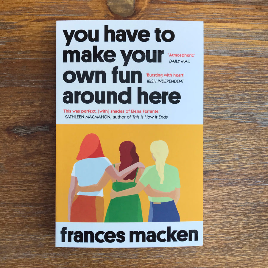 You Have To Make Your Own Fun Around Here | Frances Macken