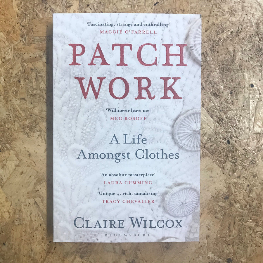 Patch Work: A Life Amongst Clothes | Claire Wilcox