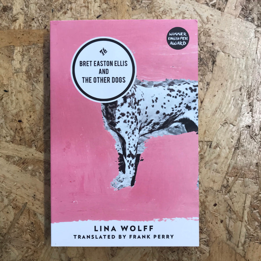 Bret Easton Ellis And The Other Dogs | Lina Wolff