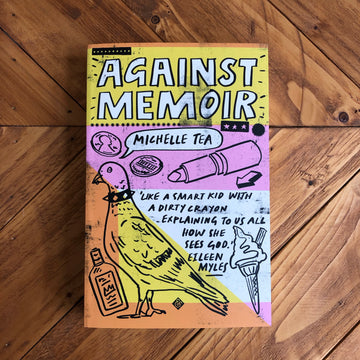 Against Memoir | Michelle Tea