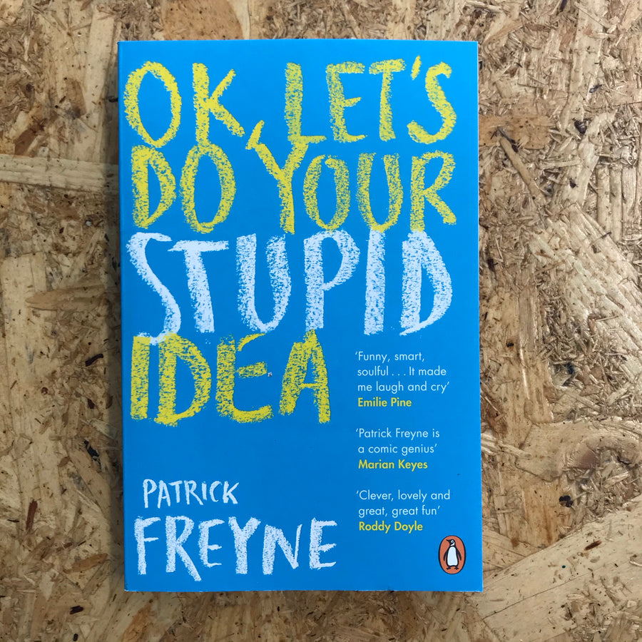 OK, Let’s Do Your Stupid Idea | Patrick Freyne