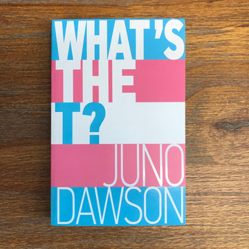 What’s The T? | Juno Dawson
