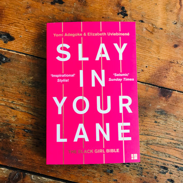 Slay In Your Lane | Yomi Adegoke & Elizabeth Uviebinené