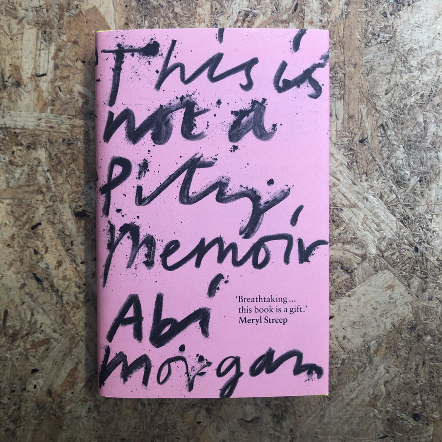 This Is Not A Pity Memoir | Abi Morgan