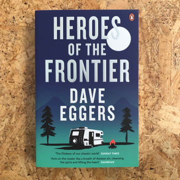 Heroes Of The Frontier | Dave Eggers