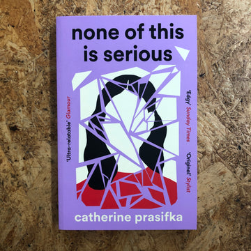 None Of This Is Serious | Catherine Prasifka