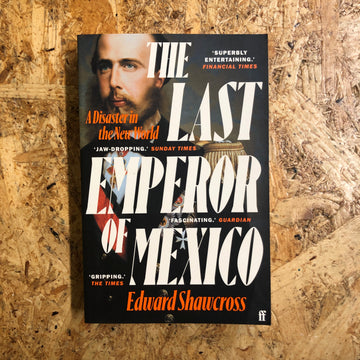 The Last Emperor Of Mexico | Edward Shawcross