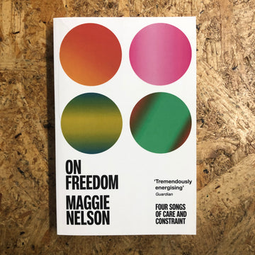 On Freedom | Maggie Nelson