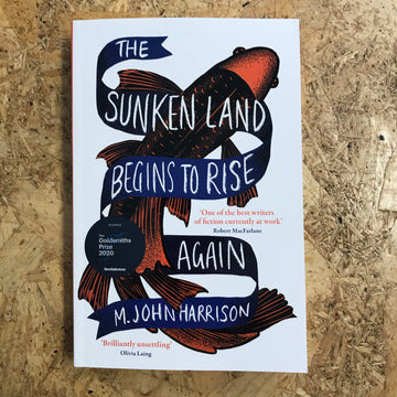 The Sunken Land Begins To Rise Again | M. John Harrison